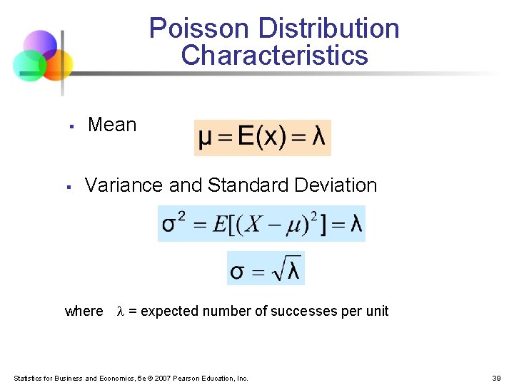 Poisson Distribution Characteristics § Mean § Variance and Standard Deviation where = expected number