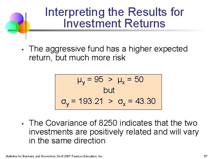 Interpreting the Results for Investment Returns § The aggressive fund has a higher expected