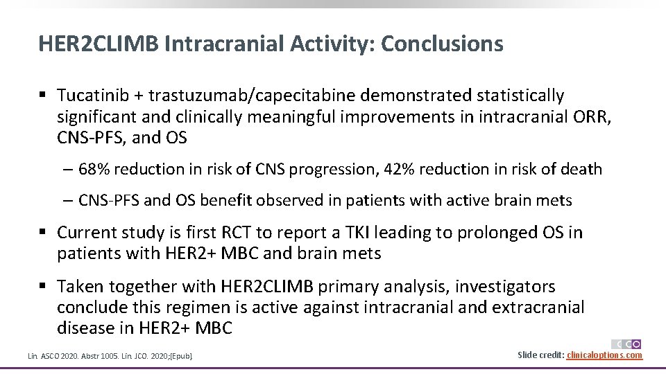 HER 2 CLIMB Intracranial Activity: Conclusions § Tucatinib + trastuzumab/capecitabine demonstrated statistically significant and