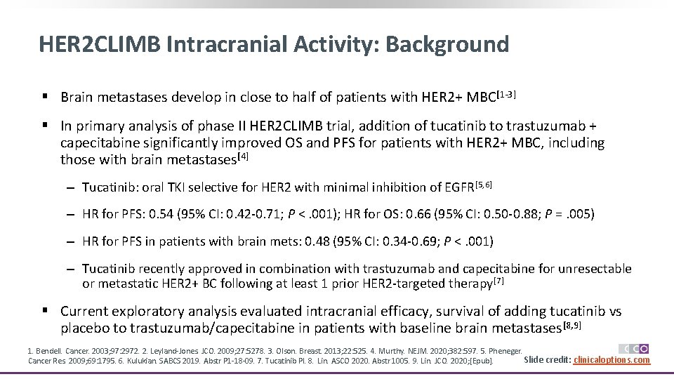 HER 2 CLIMB Intracranial Activity: Background § Brain metastases develop in close to half