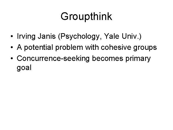 Groupthink • Irving Janis (Psychology, Yale Univ. ) • A potential problem with cohesive