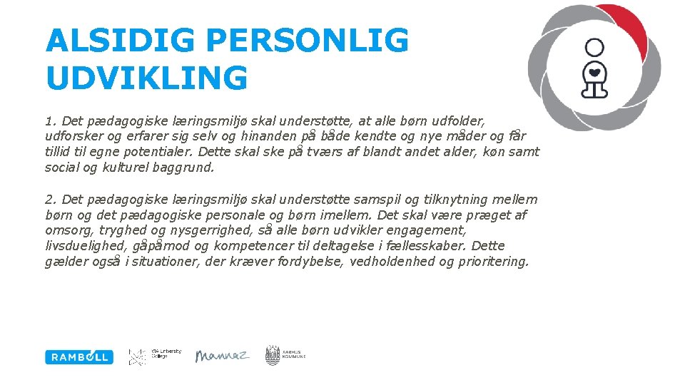 ALSIDIG PERSONLIG UDVIKLING 1. Det pædagogiske læringsmiljø skal understøtte, at alle børn udfolder, udforsker