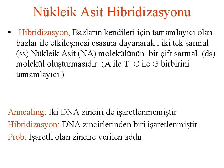 Nükleik Asit Hibridizasyonu • Hibridizasyon, Bazların kendileri için tamamlayıcı olan bazlar ile etkileşmesi esasına