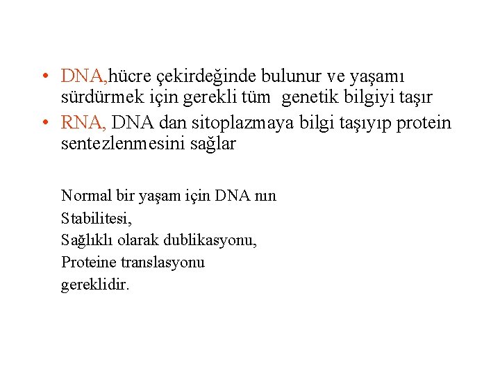  • DNA, hücre çekirdeğinde bulunur ve yaşamı sürdürmek için gerekli tüm genetik bilgiyi