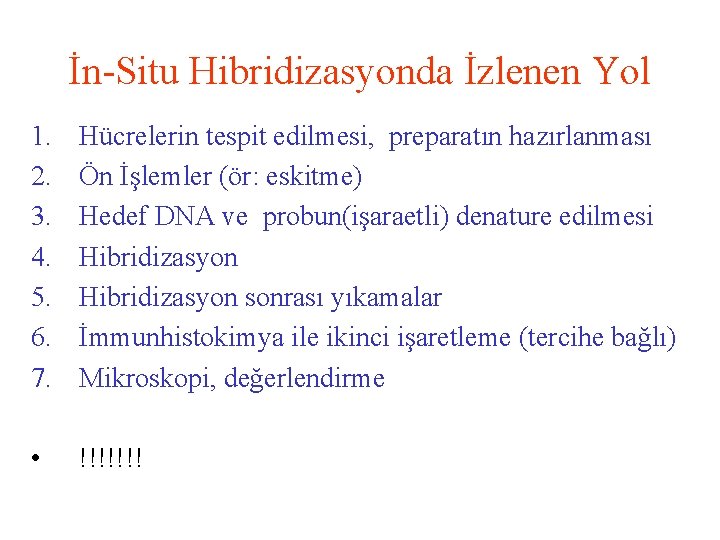 İn-Situ Hibridizasyonda İzlenen Yol 1. 2. 3. 4. 5. 6. 7. Hücrelerin tespit edilmesi,