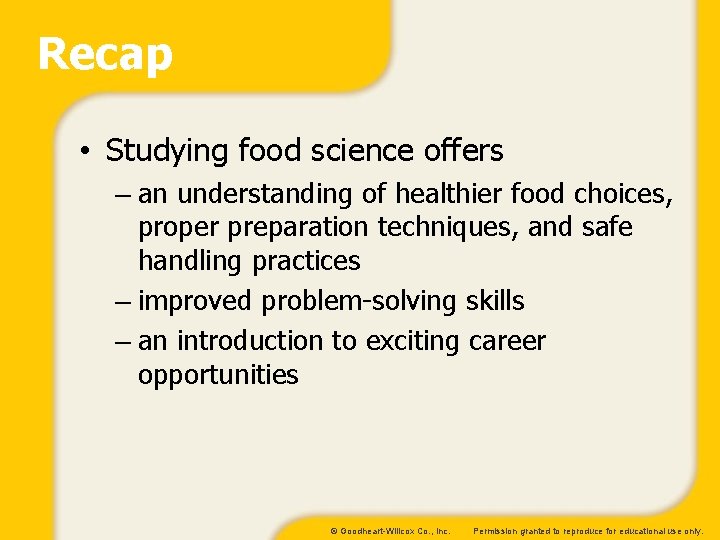 Recap • Studying food science offers – an understanding of healthier food choices, proper