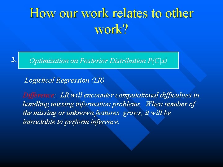 How our work relates to other work? 3. Optimization on Posterior Distribution P(C|x) Logistical