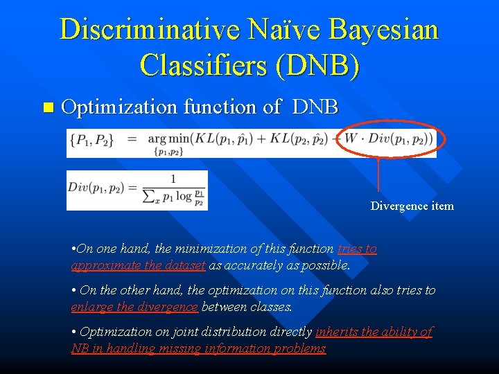 Discriminative Naïve Bayesian Classifiers (DNB) n Optimization function of DNB Divergence item • On
