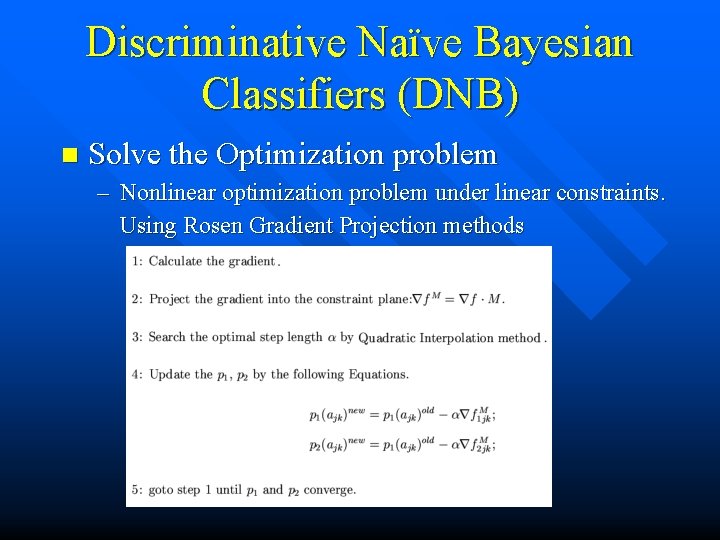 Discriminative Naïve Bayesian Classifiers (DNB) n Solve the Optimization problem – Nonlinear optimization problem