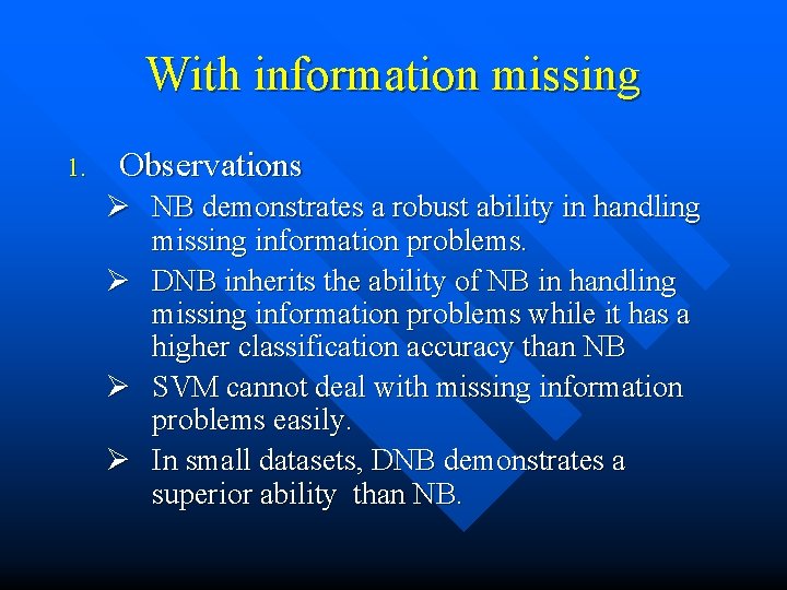 With information missing 1. Observations Ø NB demonstrates a robust ability in handling missing