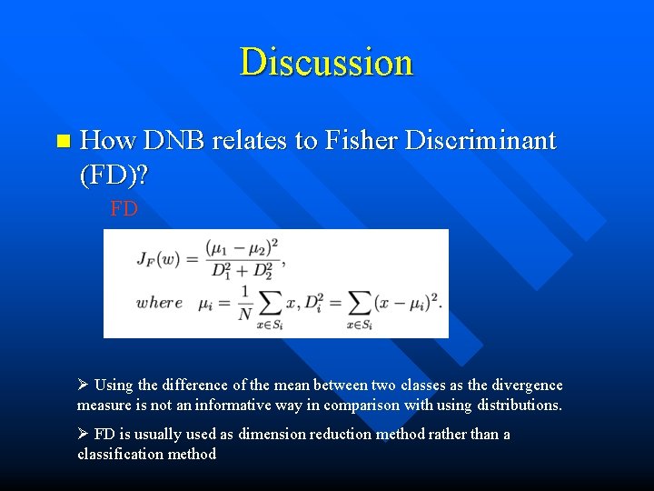 Discussion n How DNB relates to Fisher Discriminant (FD)? FD Ø Using the difference