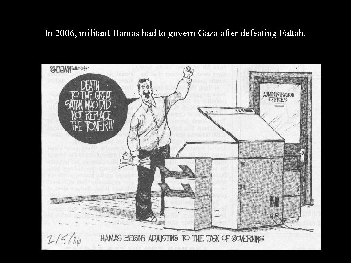 In 2006, militant Hamas had to govern Gaza after defeating Fattah. 
