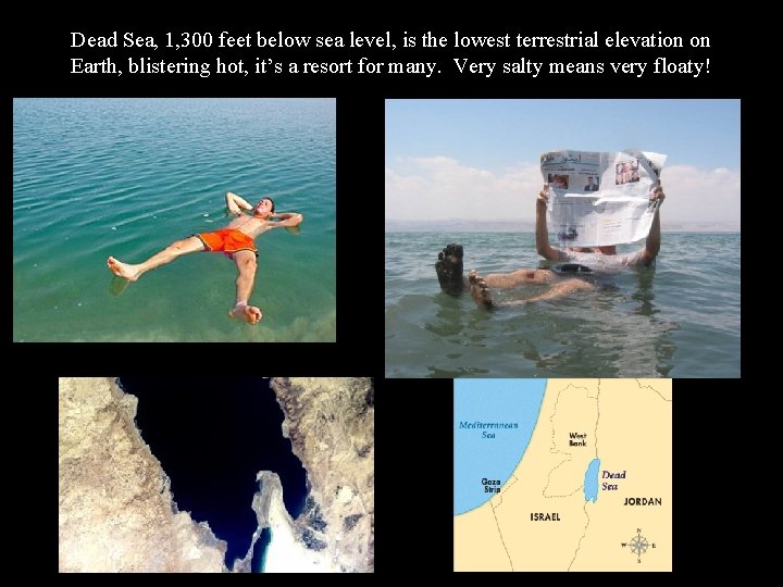 Dead Sea, 1, 300 feet below sea level, is the lowest terrestrial elevation on