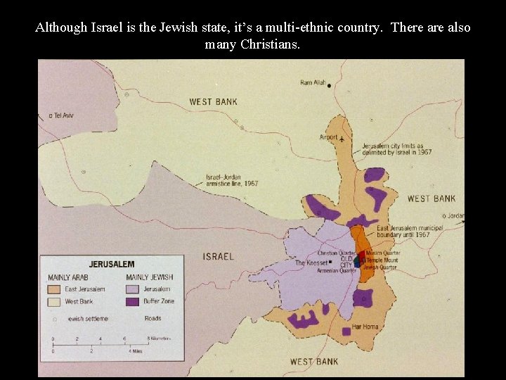 Although Israel is the Jewish state, it’s a multi-ethnic country. There also many Christians.