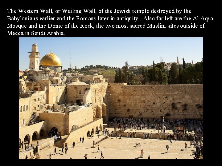 The Western Wall, or Wailing Wall, of the Jewish temple destroyed by the Babylonians