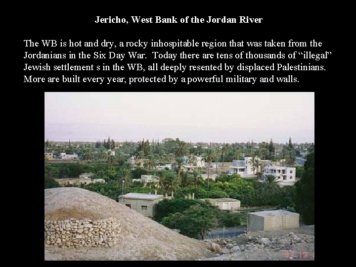 Jericho, West Bank of the Jordan River The WB is hot and dry, a