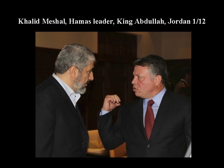 Khalid Meshal, Hamas leader, King Abdullah, Jordan 1/12 