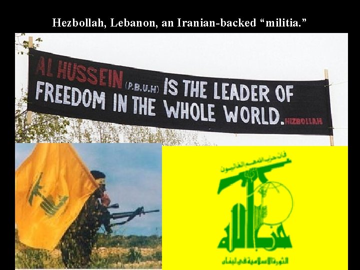 Hezbollah, Lebanon, an Iranian-backed “militia. ” l Terrorist Groups detailed: http: //library. nps. navy.