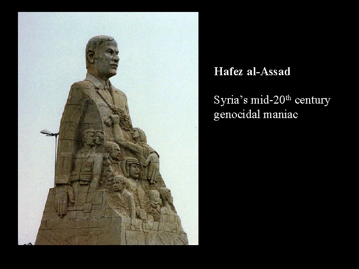 Hafez al-Assad Syria’s mid-20 th century genocidal maniac 