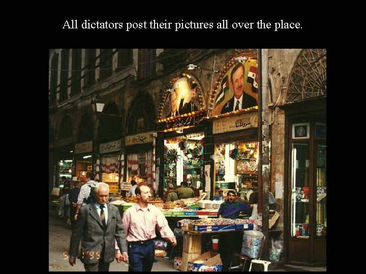 All dictators post their pictures all over the place. 