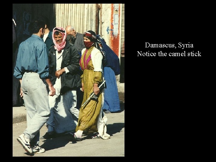 Damascus, Syria Notice the camel stick 