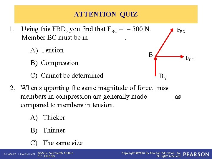 ATTENTION QUIZ 1. Using this FBD, you find that FBC = – 500 N.