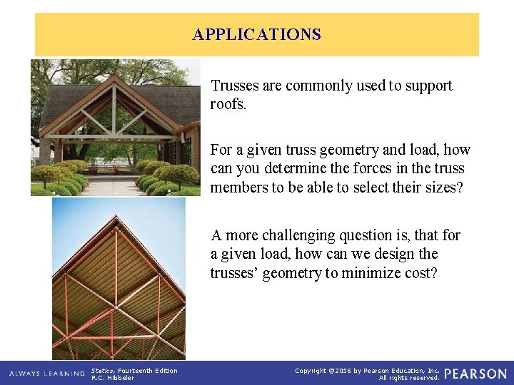 APPLICATIONS Trusses are commonly used to support roofs. For a given truss geometry and