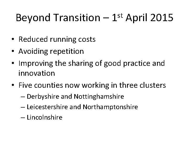 Beyond Transition – 1 st April 2015 • Reduced running costs • Avoiding repetition