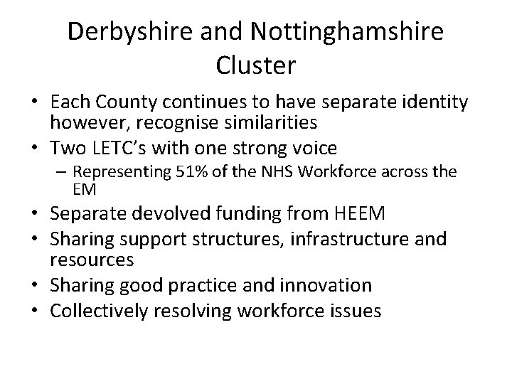 Derbyshire and Nottinghamshire Cluster • Each County continues to have separate identity however, recognise