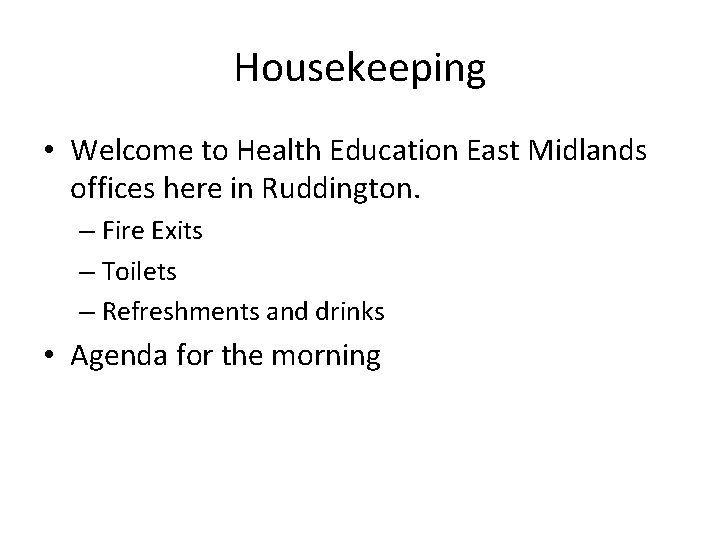 Housekeeping • Welcome to Health Education East Midlands offices here in Ruddington. – Fire