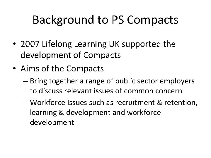 Background to PS Compacts • 2007 Lifelong Learning UK supported the development of Compacts