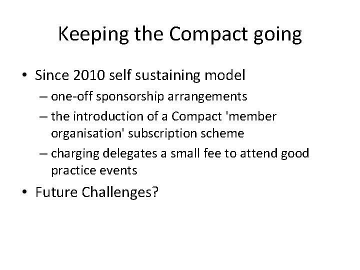 Keeping the Compact going • Since 2010 self sustaining model – one-off sponsorship arrangements