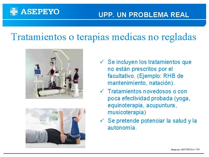 UPP. UN PROBLEMA REAL Tratamientos o terapias medicas no regladas Se incluyen los tratamientos