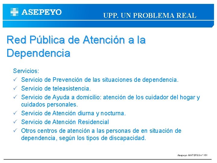 UPP. UN PROBLEMA REAL Red Pública de Atención a la Dependencia Servicios: Servicio de