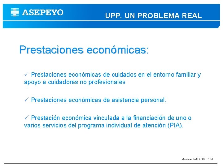 UPP. UN PROBLEMA REAL Prestaciones económicas: Prestaciones económicas de cuidados en el entorno familiar