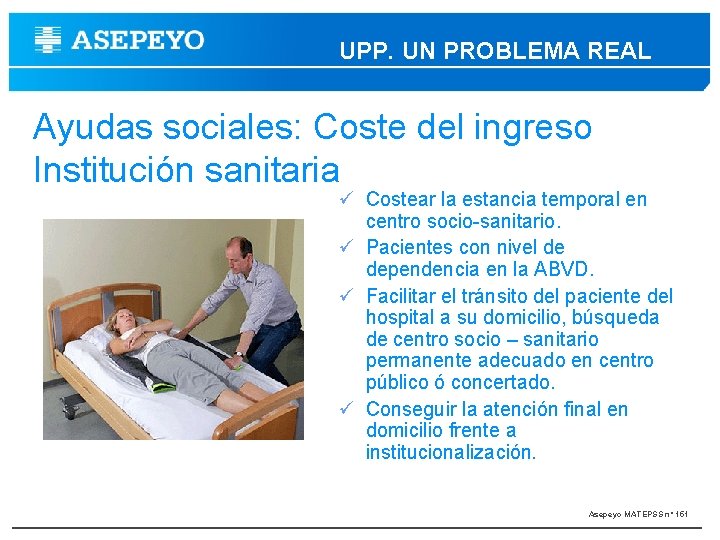 UPP. UN PROBLEMA REAL Ayudas sociales: Coste del ingreso Institución sanitaria Costear la estancia