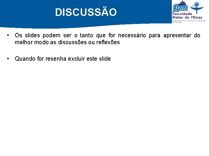 DISCUSSÃO • Os slides podem ser o tanto que for necessário para apresentar do