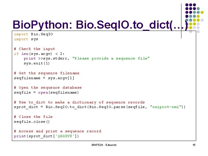 Bio. Python: Bio. Seq. IO. to_dict(…) import Bio. Seq. IO import sys # Check