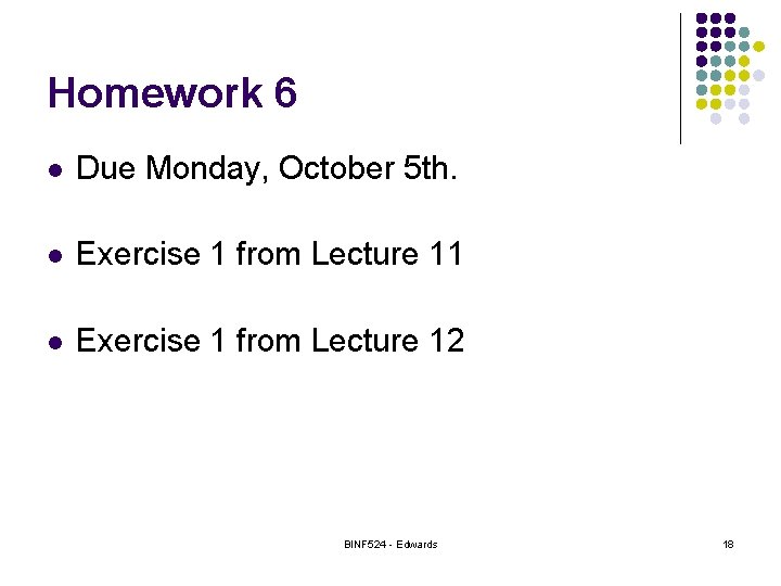 Homework 6 l Due Monday, October 5 th. l Exercise 1 from Lecture 11