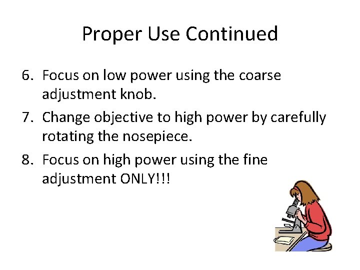 Proper Use Continued 6. Focus on low power using the coarse adjustment knob. 7.
