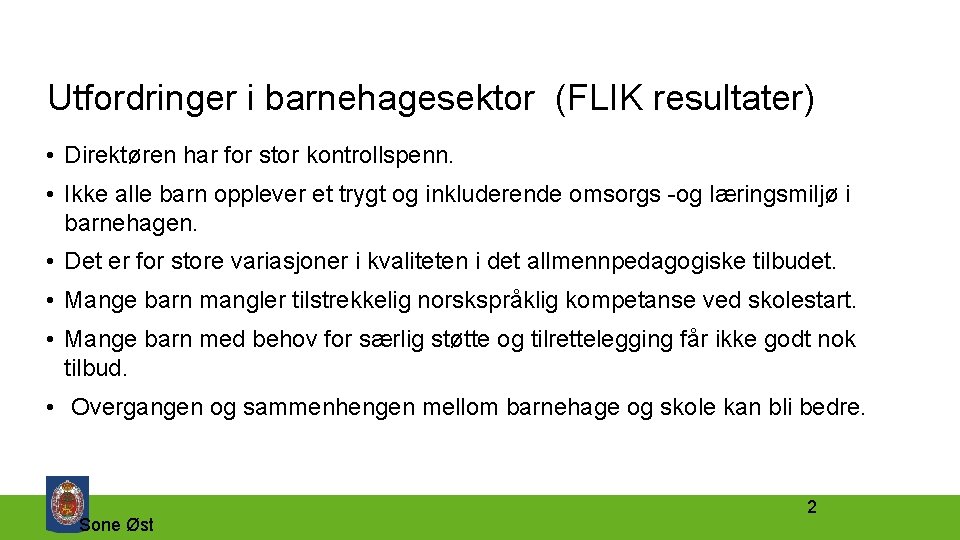 Utfordringer i barnehagesektor (FLIK resultater) • Direktøren har for stor kontrollspenn. • Ikke alle