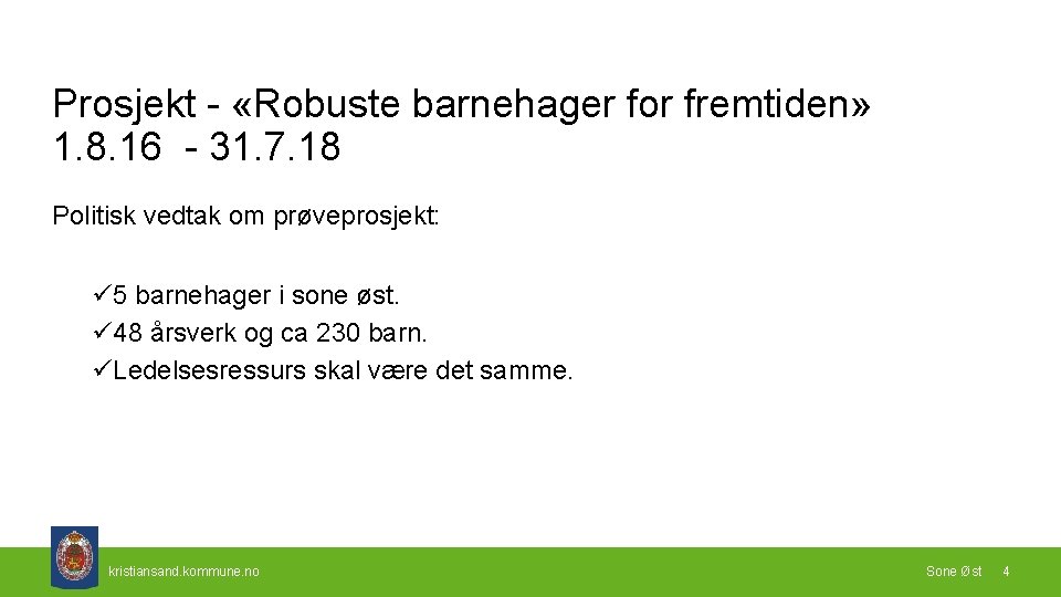 Prosjekt - «Robuste barnehager for fremtiden» 1. 8. 16 - 31. 7. 18 Politisk