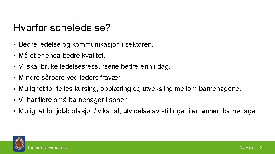 Hvorfor soneledelse? • Bedre ledelse og kommunikasjon i sektoren. • Målet er enda bedre