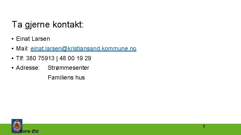 Ta gjerne kontakt: • Einat Larsen • Mail: einat. larsen@kristiansand. kommune. no • Tlf: