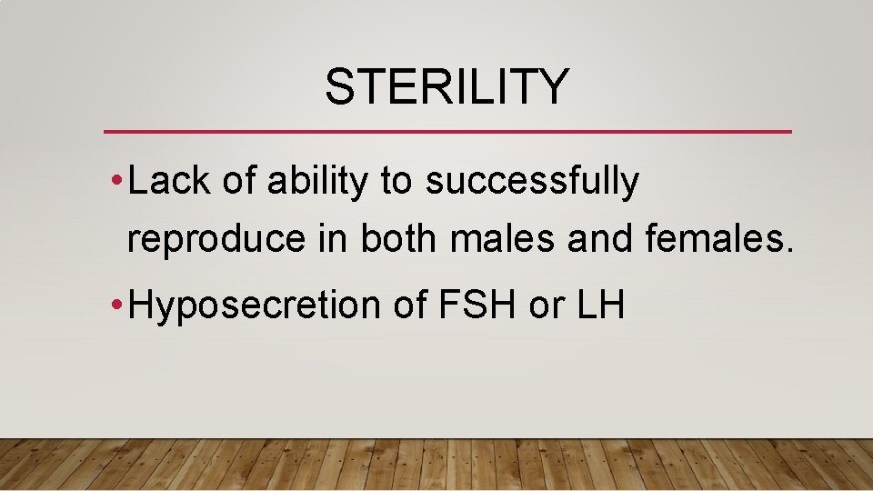 STERILITY • Lack of ability to successfully reproduce in both males and females. •