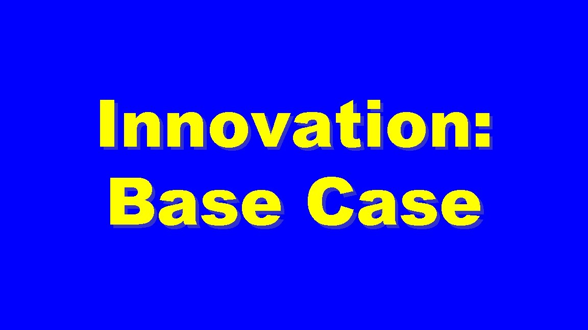 Innovation: Base Case 