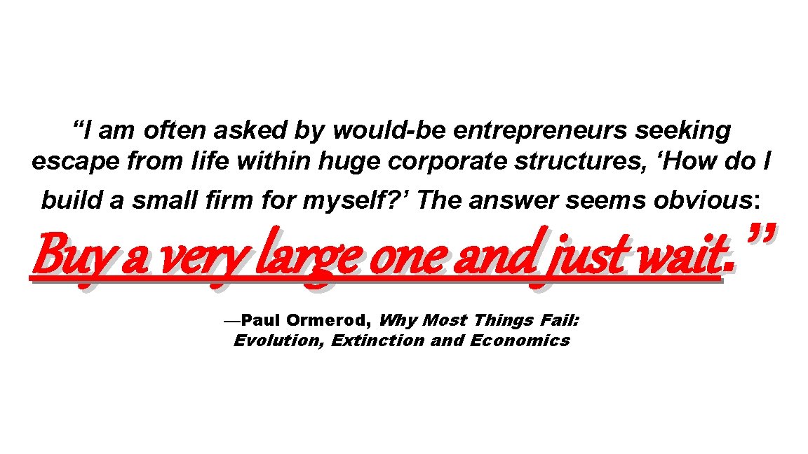 “I am often asked by would-be entrepreneurs seeking escape from life within huge corporate