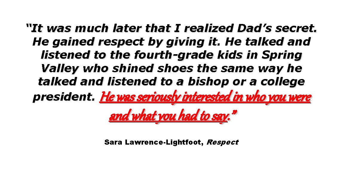 “It was much later that I realized Dad’s secret. He gained respect by giving