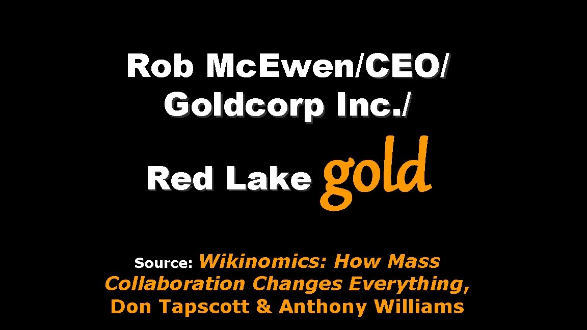 Rob Mc. Ewen/CEO/ Goldcorp Inc. / Red Lake gold Wikinomics: How Mass Collaboration Changes