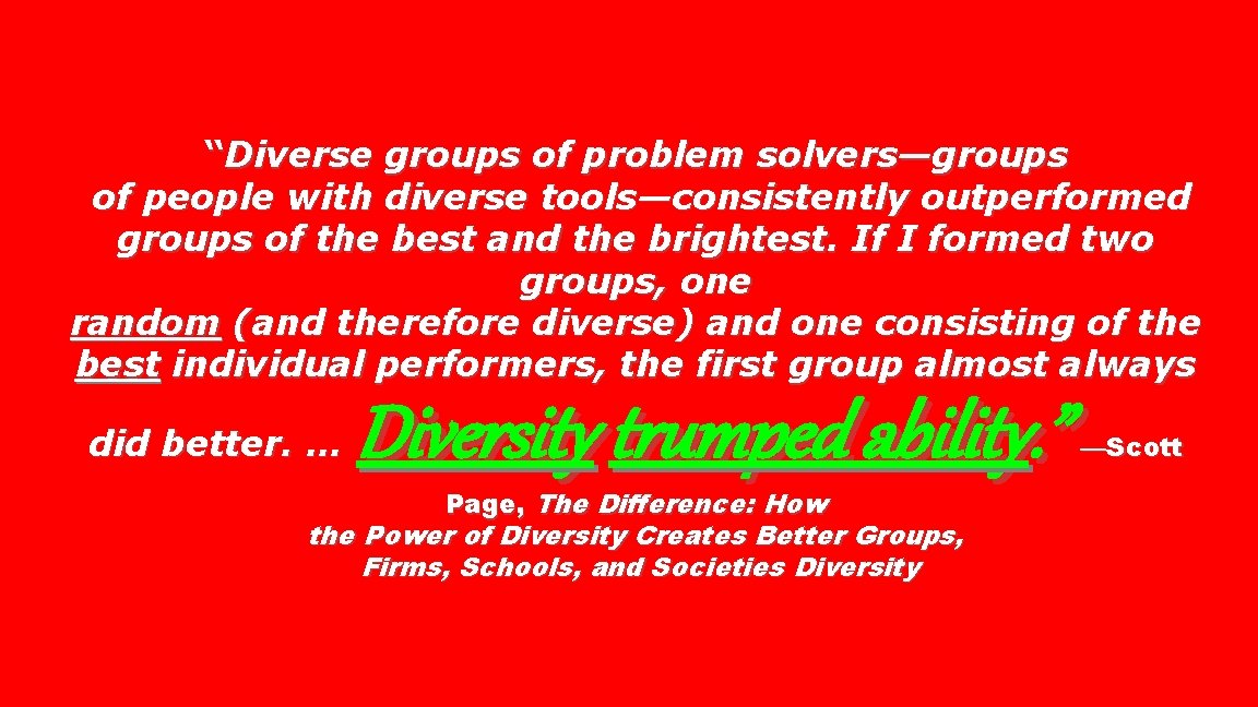 “Diverse groups of problem solvers—groups of people with diverse tools—consistently outperformed groups of the